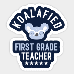 Koalafied First Grade Teacher - Funny Gift Idea for First Grade Teachers Sticker